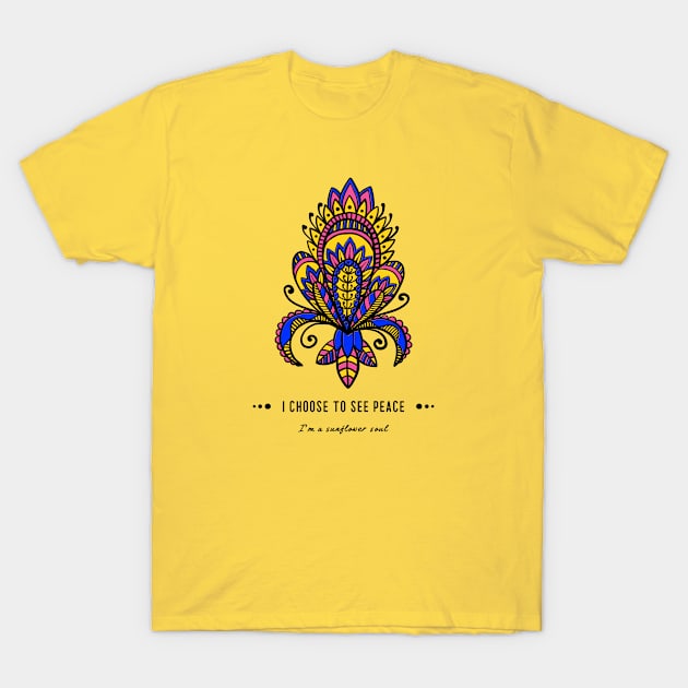 I Choose To See Peace I’m A Sunflower Soul T-Shirt by soondoock